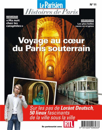 Le Parisien Histoires de Paris N° 11, avril 2020 : Voyage au coeur du Paris souterrain