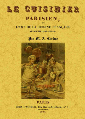 Le cuisinier parisien ou l'art de la cuisine française au dix-neuvième siècle
