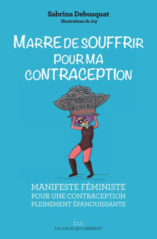 Marre de souffrir pour ma contraception. Manifeste féministe pour une contraception pleinement épano