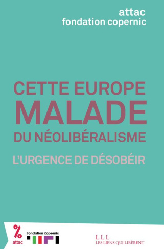 Cette Europe malade du néolibéralisme. L'urgence de désobéir