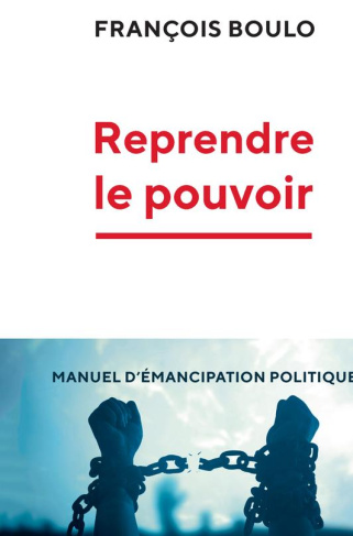 Reprendre le pouvoir. Manuel d'émancipation politique