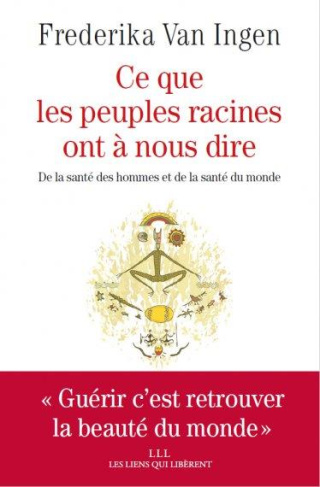 Ce que les peuples racines ont à nous dire. De la santé des hommes et de la santé du monde
