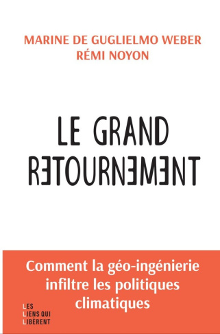 Le grand retournement. Comment la géo-ingénierie s'infiltre dans les politiques climatiques