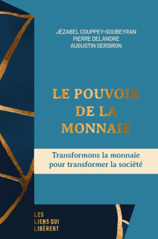 Le pouvoir de la monnaie. Transformons la monnaie pour transformer la société