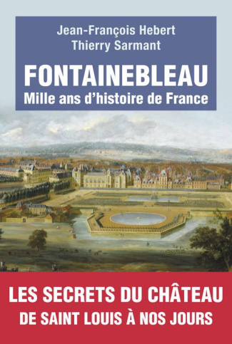 Fontainebleau. Mille ans d'histoire de France