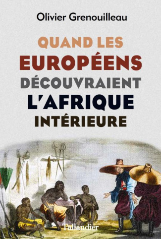 Quand les Européens découvraient l'Afrique intérieure. Afrique occidentale, vers 1795-1830