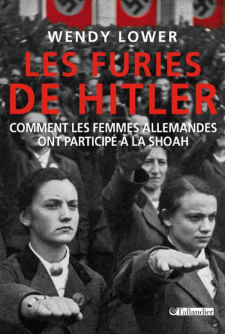 Les furies de Hitler. Comment les femmes allemandes ont participé à la Shoah