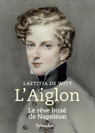 L'Aiglon. Le rêve brisé de Napoléon