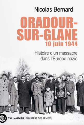 Oradour-sur-Glane, 10 juin 1944. Histoire d'un massacre dans l'Europe nazie