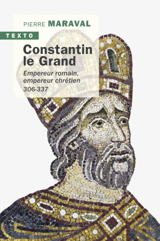 Constantin le Grand. Empereur romain, empereur chrétien (306-337)