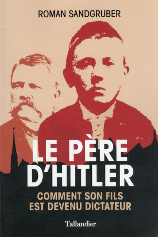 Le père d'Hitler. Comment son fils est devenu dictateur