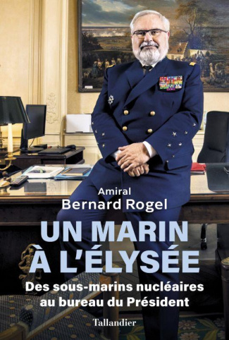 Un marin à l'Élysée. Des sous-marins nucléiares au bureau du Président