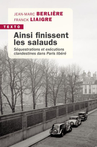 Ainsi finissent les salauds. Séquestrations et exécutions clandestines dans Paris libéré
