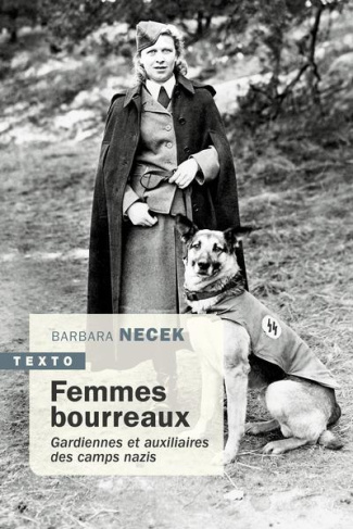 Femmes bourreaux. Gardiennes et auxiliaires de camps nazis