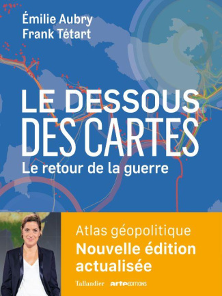 Le dessous des cartes. Atlas géopolitique : Le retour de la guerre - Nouvelle édition actualisée