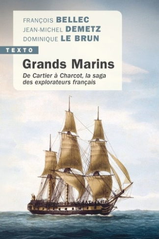 Grands marins. De Cartier à Charcot, la saga des explorateurs français