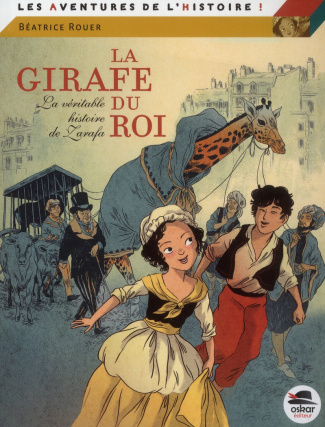 La girafe du roi. La véritable histoire de Zarafa
