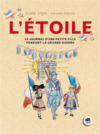 L'Etoile. Le journal d'une petite fille pendant la Grande Guerre