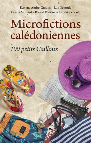 Microfictions calédoniennes. 100 petits Cailloux
