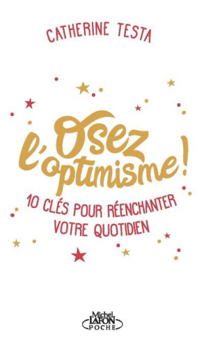 Osez l'optimisme ! 10 clés pour réenchanter un peu, beaucoup, à la folie votre quotidien
