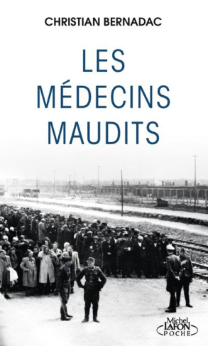 Les médecins maudits. Dans les camps de concentrations, des cobayes humains...