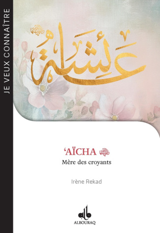 Aïcha. Mère des croyants