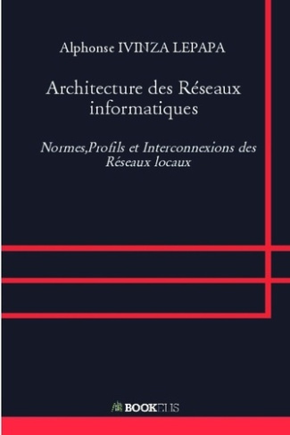 Architecture des réseaux informatiques. Normes, Profils et Interconnexions des Réseaux locaux