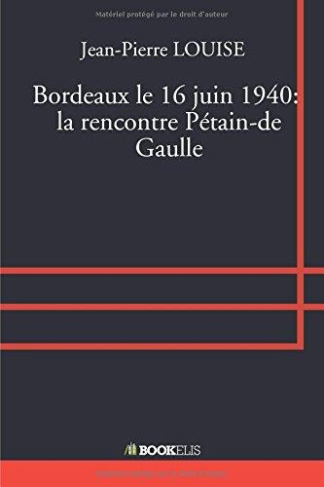 Bordeaux le 16 juin 1940 : la rencontre Pétain-de Gaulle