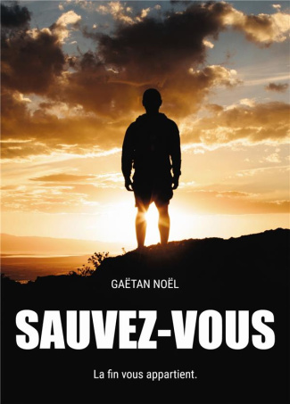 Sauvez-vous. La fin vous appartient