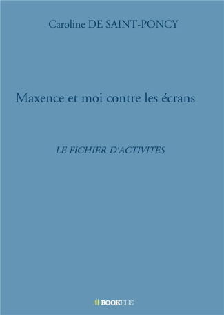 Maxence et moi contre les écrans. Le fichier d'activités