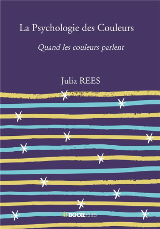 La Psychologie des Couleurs. Quand les couleurs parlent