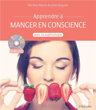 Apprendre à manger en conscience avec la sophrologie. Avec 1 CD audio
