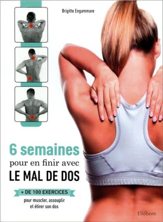 6 semaines pour en finir avec le mal de dos. Plus de 100 exercices pour muscler, assouplir et étirer