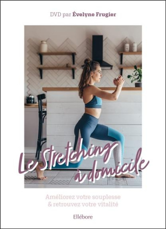 Stretching à domicile. Améliorez votre souplesse et retrouvez votre vitalité, avec 1 DVD