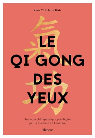 Le Qi Gong des yeux. Une voie thérapeutique privilégiée par la maîtrise de l'énergie