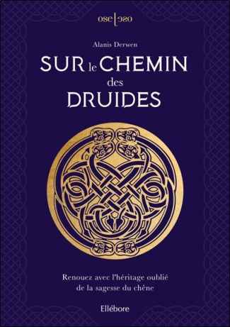 Sur le chemin des druides. Renouez avec l'héritage oublié de la sagesse du chêne