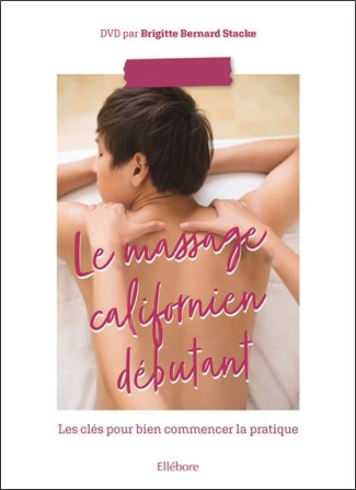Le massage californien débutant. Les clés pour bien commencer la pratique, avec 1 DVD