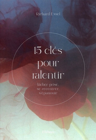 15 clés pour ralentir. Lâcher prise, se recentrer, s'épanouir