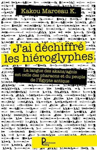 J'ai déchiffré les hiéroglyphes. La langue des Akans/Agnis est celle des pharaons et du peuple de l'