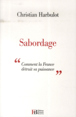 Sabordage. "Comment la France détruit sa puissance"