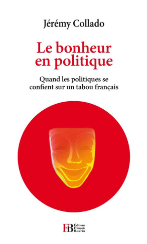 Le bonheur en politique. Quand les politiques se confient sur un tabou français