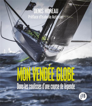 Mon Vendée Globe. Dans les coulisses d'une course de légende