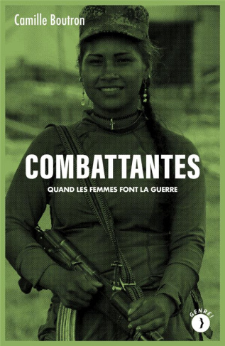 Combattantes. Quand les femmes font la guerre
