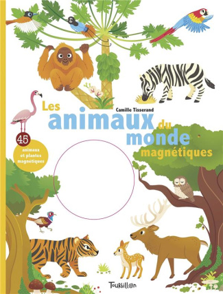 Les animaux du monde magnétiques. Avec 45 animaux et plantes magnétiques