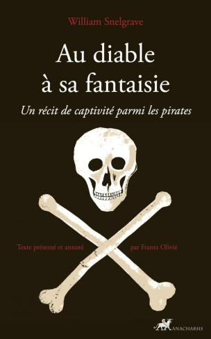Au diable à sa fantaisie. Un récit de captivité parmi les pirates