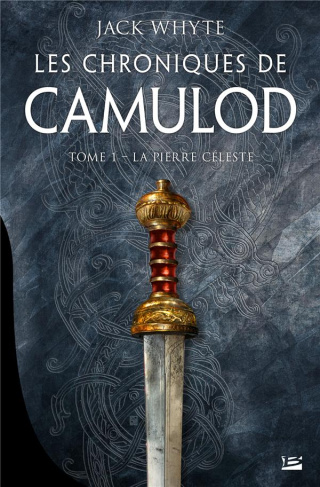 Les chroniques de Camulod Tome 1 : La Pierre céleste