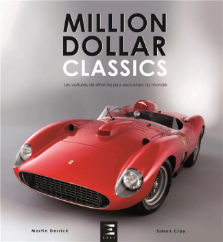Million Dollar Classics. Les voitures de rêve les plus exclusives au monde