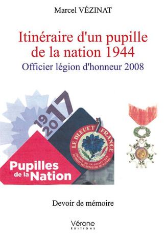 Itinéraire d'un pupille de la nation 1944. Officier légion d'honneur 2008
