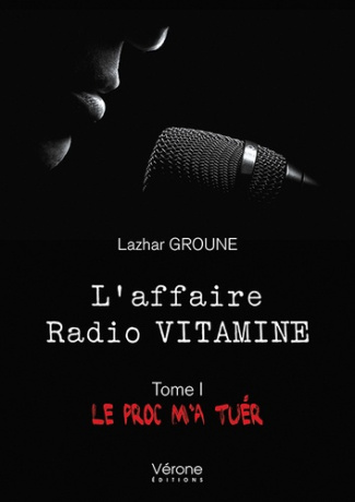 L'affaire Radio VITAMINE. Tome I, Le proc m'a tuer