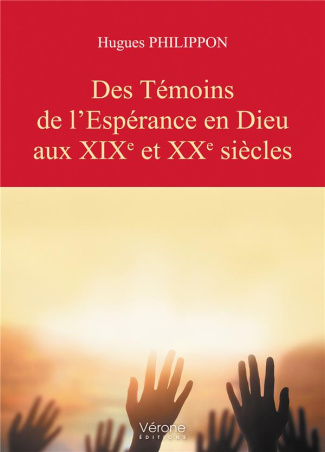 Des témoins de l’espérance en Dieu aux XIXe et XXe siècles